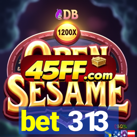 bet 313